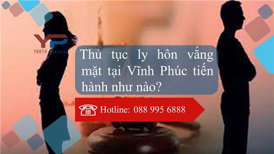Thủ tục ly hôn vắng mặt tại Vĩnh Phúc tiến hành như nào?